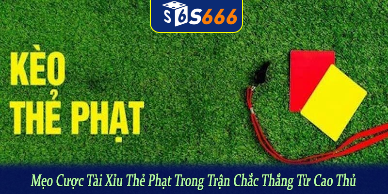 mẹo cược tài xỉu thẻ phạt trong trận