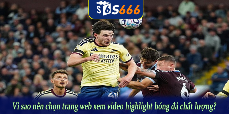Vì sao nên chọn trang web xem video highlight bóng đá chất lượng?