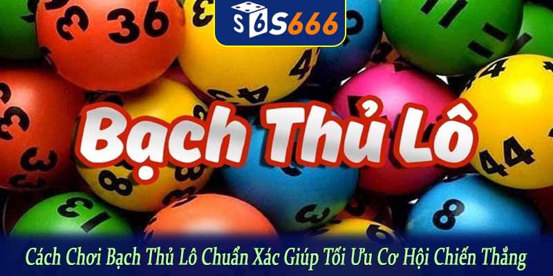 cách chơi bạch thủ lô