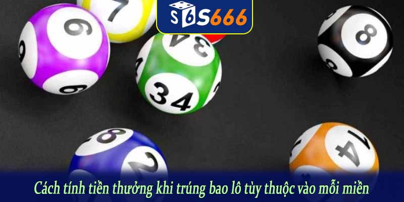 Cách tính tiền thưởng khi trúng bao lô tùy thuộc vào mỗi miền