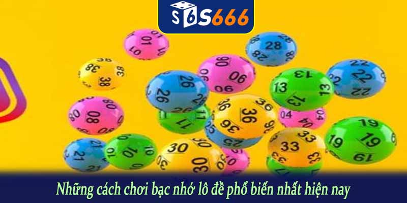 Những cách chơi bạc nhớ lô đề phổ biến nhất hiện nay