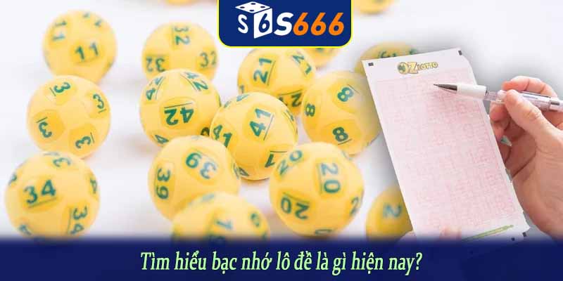 Tìm hiểu bạc nhớ lô đề là gì hiện nay?